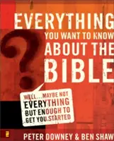 Tout ce que vous voulez savoir sur la Bible : Enfin... peut-être pas tout, mais suffisamment pour vous aider à démarrer - Everything You Want to Know about the Bible: Well...Maybe Not Everything but Enough to Get You Started