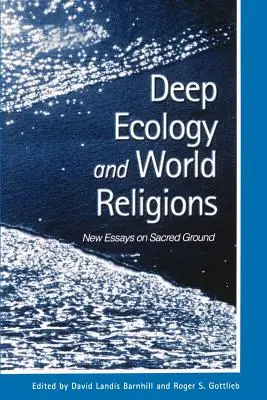 Écologie profonde et religions du monde : Nouveaux essais sur les terres sacrées - Deep Ecology and World Religions: New Essays on Sacred Ground