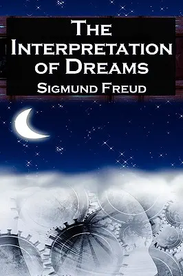 L'interprétation des rêves : L'étude séminale de Sigmund Freud sur l'analyse psychologique des rêves - The Interpretation of Dreams: Sigmund Freud's Seminal Study on Psychological Dream Analysis