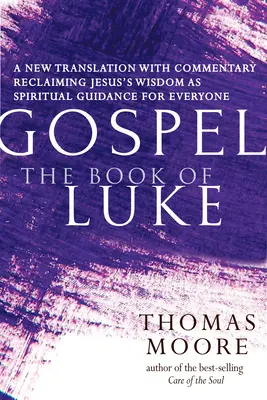 Évangile - Le livre de Luc : Une nouvelle traduction commentée - La spiritualité de Jésus pour tous - Gospel--The Book of Luke: A New Translation with Commentary--Jesus Spirituality for Everyone