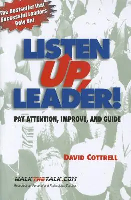 Écoutez, Leader ! Prêtez attention, améliorez et guidez - Listen Up, Leader!: Pay Attention, Improve, and Guide