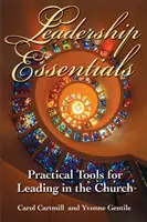 L'essentiel du leadership : Outils pratiques pour diriger dans l'Église - Leadership Essentials: Practical Tools for Leading in the Church