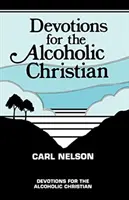 Devotions for the Alcoholic Christian (en anglais) - Devotions for the Alcoholic Christian