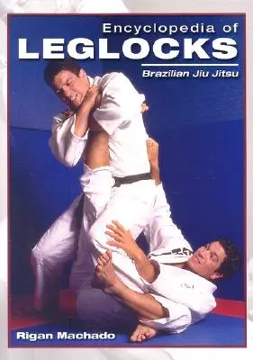 Encyclopédie des Leglocks : Jiu Jitsu brésilien - Encyclopedia of Leglocks: Brazilian Jiu Jitsu