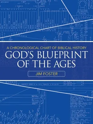 Le plan de Dieu pour les âges : Un tableau chronologique de l'histoire biblique - God's Blueprint of the Ages: A Chronological Chart of Biblical History