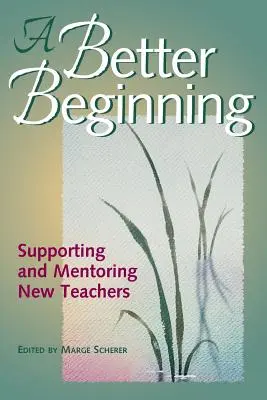 Un meilleur départ : Soutenir et encadrer les nouveaux enseignants - A Better Beginning: Supporting and Mentoring New Teachers