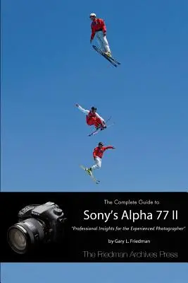 Le guide complet de l'Alpha 77 II de Sony (édition N&B) - The Complete Guide to Sony's Alpha 77 II (B&W Edition)