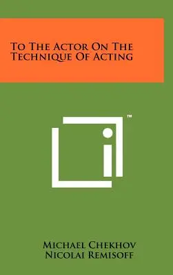 A l'acteur sur la technique du jeu - To the Actor on the Technique of Acting