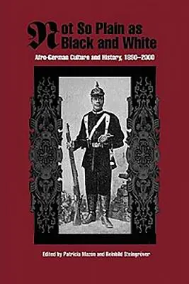 Pas si simple que le noir et blanc : Culture et histoire afro-allemandes, 1890-2000 - Not So Plain as Black and White: Afro-German Culture and History, 1890-2000