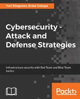 Cybersécurité - Stratégies d'attaque et de défense : Sécurité de l'infrastructure avec les tactiques de l'équipe rouge et de l'équipe bleue - Cybersecurity - Attack and Defense Strategies: Infrastructure security with Red Team and Blue Team tactics