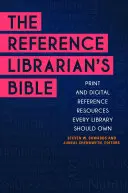 La Bible du bibliothécaire de référence : Ressources de référence imprimées et numériques que chaque bibliothèque devrait posséder - The Reference Librarian's Bible: Print and Digital Reference Resources Every Library Should Own