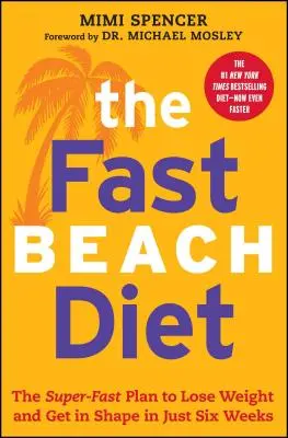 Fast Beach Diet : Le plan ultra-rapide pour perdre du poids et retrouver la forme en six semaines seulement - Fast Beach Diet: The Super-Fast Plan to Lose Weight and Get in Shape in Just Six Weeks