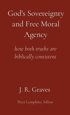 Souveraineté de Dieu et liberté morale : comment les deux vérités sont cohérentes d'un point de vue biblique - God's Sovereignty and Free Moral Agency: how both truths are biblically consistent