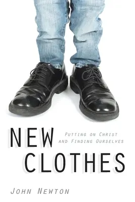 Vêtements neufs : Revêtir le Christ et se retrouver soi-même - New Clothes: Putting on Christ and Finding Ourselves