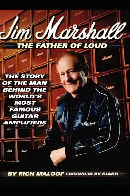 Jim Marshall - Le père de Loud : L'histoire de l'homme à l'origine des amplificateurs de guitare les plus célèbres au monde - Jim Marshall - The Father of Loud: The Story of the Man Behind the World's Most Famous Guitar Amplifiers