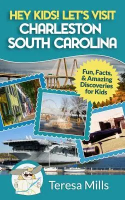 Hé, les enfants ! Visitons Charleston en Caroline du Sud : Amusement, faits et découvertes étonnantes pour les enfants - Hey Kids! Let's Visit Charleston South Carolina: Fun, Facts and Amazing Discoveries for Kids