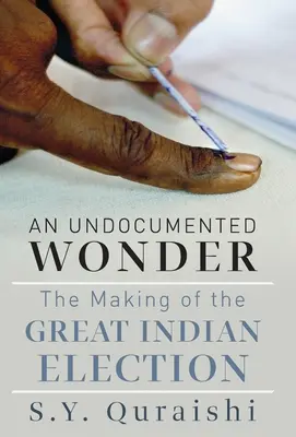 Une merveille sans papiers - Le déroulement de la grande élection indienne - An Undocumented Wonder - The Making of the Great Indian Election