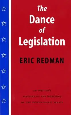 La danse de la législation : Un témoignage d'initié sur le fonctionnement du Sénat des États-Unis - The Dance of Legislation: An Insider's Account of the Workings of the United States Senate