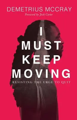 Je dois continuer à avancer : Résister à l'envie d'abandonner - I Must Keep Moving: Resisting The Urge To Quit