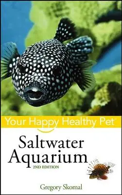 Aquarium d'eau salée : Votre animal de compagnie heureux et en bonne santé - Saltwater Aquarium: Your Happy Healthy Pet