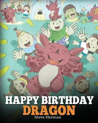 Joyeux anniversaire, Dragon ! La science de l'autodiscipline quotidienne et du mode de vie sans excuses : exercices pratiques pour renforcer sa volonté et surmonter la procrastination. Une histoire mignonne et amusante pour apprendre aux enfants à fêter les anniversaires. - Happy Birthday, Dragon!: Celebrate The Perfect Birthday For Your Dragon. A Cute and Fun Children Story To Teach Kids To Celebrate Birthday.