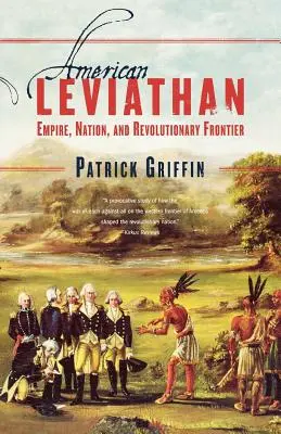 Le Léviathan américain : Empire, nation et frontière révolutionnaire - American Leviathan: Empire, Nation, and Revolutionary Frontier