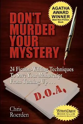 N'assassinez pas votre mystère : 24 techniques d'écriture de fiction pour éviter à votre manuscrit d'aboutir à l'A.O.D. - Don't Murder Your Mystery: 24 Fiction-Writing Techniques to Save Your Manuscript from Turning Up D.O.A.