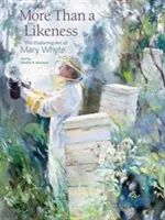 Plus qu'une ressemblance : L'art durable de Mary Whyte - More Than a Likeness: The Enduring Art of Mary Whyte