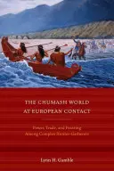 Le monde des Chumash au contact des Européens : Pouvoir, commerce et festin chez des chasseurs-cueilleurs complexes - The Chumash World at European Contact: Power, Trade, and Feasting Among Complex Hunter-Gatherers