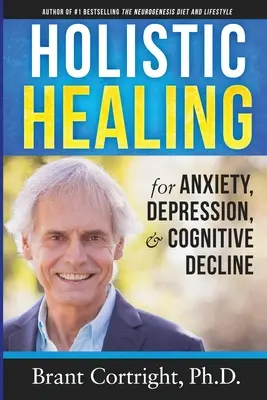 Guérison holistique de l'anxiété, de la dépression et du déclin cognitif - Holistic Healing for Anxiety, Depression, and Cognitive Decline
