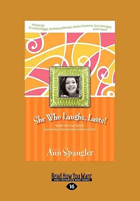 Celle qui rit, la dernière ! Histoires à mourir de rire des femmes de foi les plus connues d'aujourd'hui (gros caractères 16pt) - She Who Laughs, Last!: Laugh-Out-Loud Stories from Today's Best-Known Women of Faith (Large Print 16pt)