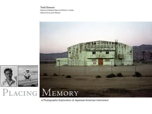 Placing Memory, 3 : Une exploration photographique de l'internement des Américains d'origine japonaise - Placing Memory, 3: A Photographic Exploration of Japanese American Internment