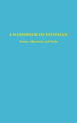 Manuel d'estonien : Noms, Adjectifs et Verbes - A Handbook of Estonian: Nouns, Adjectives, and Verbs