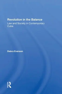 La révolution dans la balance : Droit et société dans le Cuba contemporain - Revolution in the Balance: Law and Society in Contemporary Cuba