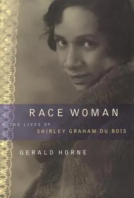 Race Woman : Les vies de Shirley Graham Du Bois - Race Woman: The Lives of Shirley Graham Du Bois