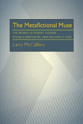 La muse métafictionnelle : Les œuvres de Robert Coover, Donald Barthelme et William H. Gass - The Metafictional Muse: The Works of Robert Coover, Donald Barthelme, and William H. Gass