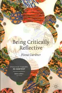 Faire preuve de réflexion critique : S'engager dans une pratique holistique - Being Critically Reflective: Engaging in Holistic Practice