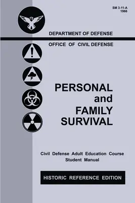 Survie personnelle et familiale (édition de référence historique) : Le manuel historique de l'époque de la guerre froide pour se préparer à la survie dans un abri d'urgence et à la défense civile - Personal and Family Survival (Historic Reference Edition): The Historic Cold-War-Era Manual For Preparing For Emergency Shelter Survival And Civil Def