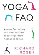 Yoga FAQ : Presque tout ce que vous devez savoir sur le yoga - des Asanas aux Yamas - Yoga FAQ: Almost Everything You Need to Know about Yoga-From Asanas to Yamas