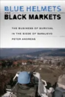 Casques bleus et marchés noirs : Le commerce de la survie lors du siège de Sarajevo - Blue Helmets and Black Markets: The Business of Survival in the Siege of Sarajevo