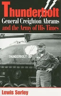 Thunderbolt : Le général Creighton Abrams et l'armée de son temps - Thunderbolt: General Creighton Abrams and the Army of His Times