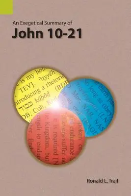 Résumé exégétique de Jean 10-21 - An Exegetical Summary of John 10-21