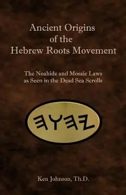 Les origines anciennes du mouvement des racines hébraïques : Les lois noahides et mosaïques vues dans les manuscrits de la mer Morte - Ancient Origins of the Hebrew Roots Movement: The Noahide and Mosaic Laws as Seen in the Dead Sea Scrolls