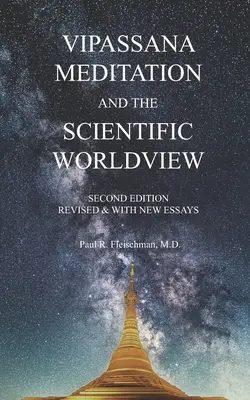 La méditation Vipassana et la vision scientifique du monde : Révisé et enrichi de nouveaux essais - Vipassana Meditation and the Scientific Worldview: Revised & With New Essays