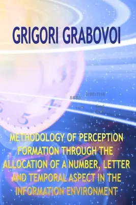 Méthodologie de la formation de la perception par l'attribution d'un numéro, d'une lettre et d'un aspect temporel dans l'environnement de l'information - Methodology of Perception Formation Through the Allocation of a Number, Letter and Temporal Aspect in the Information Environment