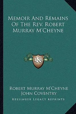 Mémoires et vestiges du Révérend Robert Murray M'Cheyne Robert Murray M'Cheyne - Memoir and Remains of the REV. Robert Murray M'Cheyne