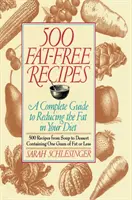 500 Fat Free Recipes : Un guide complet pour réduire les graisses dans votre alimentation : Un livre de cuisine - 500 Fat Free Recipes: A Complete Guide to Reducing the Fat in Your Diet: A Cookbook