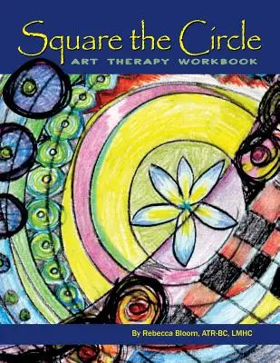 Square the Circle : Manuel d'art-thérapie - Square the Circle: Art Therapy Workbook