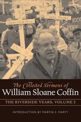 La collection de sermons de William Sloane Coffin, Volume 2 : Les années Riverside - The Collected Sermons of William Sloane Coffin, Volume Two: The Riverside Years