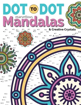 Dot To Dot Marvellous Mandalas & Creative Crystals : Des dessins anti-stress complexes à compléter et à colorier - Dot To Dot Marvellous Mandalas & Creative Crystals: Intricate Anti-Stress Designs To Complete & Colour